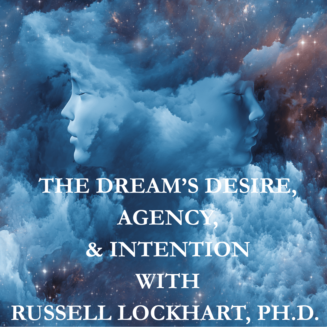 Russell Lockhart, Ph.D. - Seminar Series - The Dream’s Desire, Agency and Intention