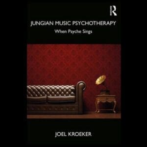 Joel Kroeker - When Psyche Sings: Jungian Music Psychotherapy